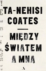 Między światem a mną - Ta-Nehisi Coates, Dariusz Żukowski