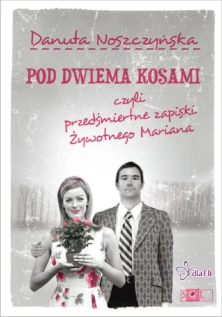 eBook Pod dwiema kosami, czyli przedśmiertne zapiski Żywotnego Mariana - Danuta Noszczyńska epub mobi