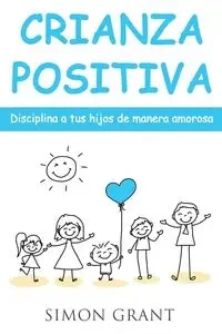 Crianza positiva - Grant Simon