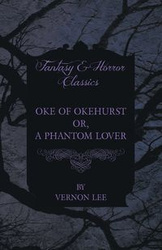 Oke of Okehurst - Or, A Phantom Lover (Fantasy and Horror Classics) - Lee Vernon