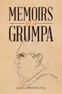 Memoirs of a Grumpa - James E. Pennington
