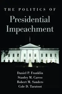 The Politics of Presidential Impeachment - Franklin Daniel P.