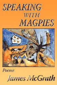 Speaking with Magpies - James McGrath
