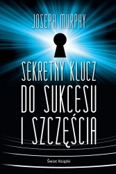 Sekretny klucz do sukcesu i szczęścia TW - Joseph Murphy