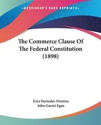 The Commerce Clause Of The Federal Constitution (1898) - Ezra Prentice Parmalee
