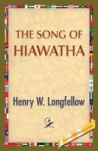 The Song of Hiawatha - Henry Longfellow