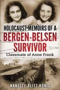 Holocaust Memoirs of a Bergen-Belsen Survivor & Classmate of Anne Frank - Nanette Blitz Konig