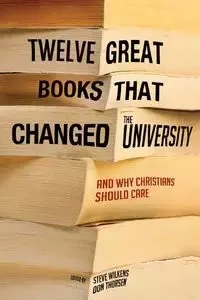 Twelve Great Books that Changed the University - Wilkens Steve