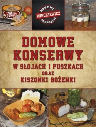 Domowe konserwy w słojach i puszkach... - Robert Winckiewicz