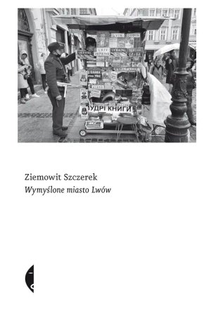 Wymyślone miasto Lwów - Ziemowit Szczerek