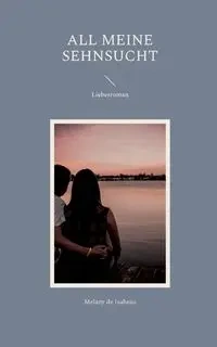 All meine Sehnsucht - Melany de Isabeau