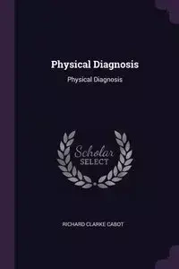 Physical Diagnosis - Richard Cabot Clarke