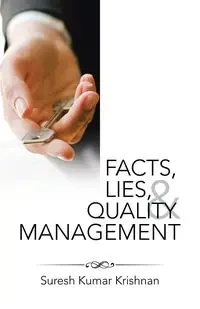 Facts, Lies, and Quality Management - Krishnan Suresh Kumar