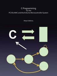 C Programming for the PC the Mac and the Arduino Microcontroller System - Minns Peter D.
