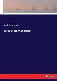 Tales of New England - Sarah Jewett Orne