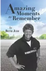Amazing Moments to Remember - Beth Josi