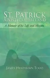 St. Patrick Apostle of Ireland - Todd James H.