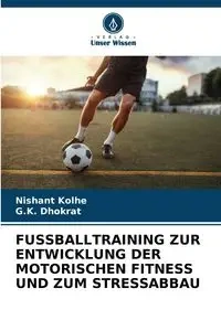 FUSSBALLTRAINING ZUR ENTWICKLUNG DER MOTORISCHEN FITNESS UND ZUM STRESSABBAU - Kolhe Nishant