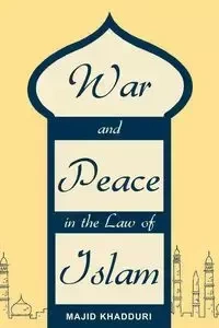 War and Peace in the Law of Islam - Khadduri Majid