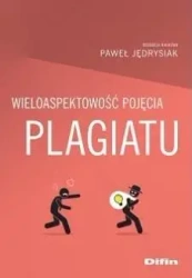 Wieloaspektowość pojęcia plagiatu - red. Paweł Jędrysiak