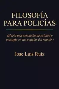 Filosofia Para Policias - Jose Luis Ruiz