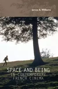 Space and being in contemporary French cinema - Williams James S.