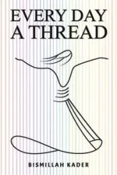 Every Day a Thread - Kader Bismillah