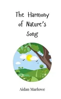 The Harmony of Nature's Song - Marlowe Aidan