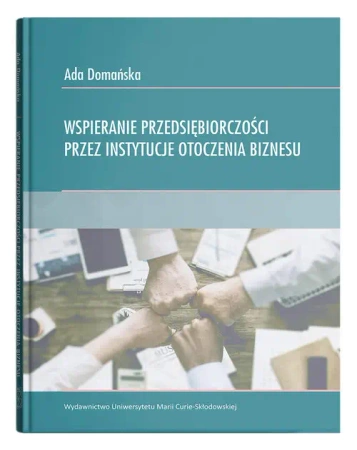 Wspieranie przedsiębiorczości przez instytucje otoczenia biznesu - Ada Domańska