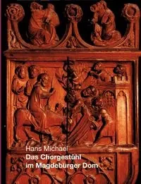 Das Chorgestühl im Magdeburger Dom - Michael Hans