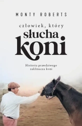 Człowiek, który słucha koni - Monty Roberts