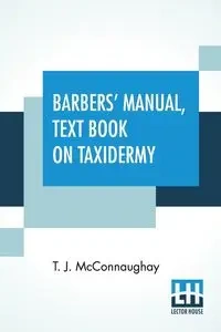 Barbers' Manual, Text Book On Taxidermy - Mcconnaughay T. J.