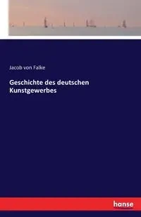 Geschichte des deutschen Kunstgewerbes - Jacob von Falke