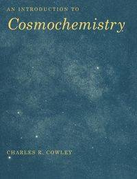 An Introduction to Cosmochemistry - Cowley Charles R.