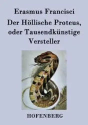 Der Höllische Proteus, oder Tausendkünstige Versteller - Francisci Erasmus