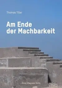 Am Ende der Machbarkeit - Thomas Tiller