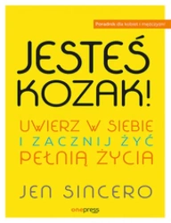 Jesteś kozak! Uwierz w siebie i zacznij żyć pełnią życia (Ksiazka) - Jen Sincero