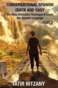 Conversational Spanish Quick and Easy - PART II - Nitzany Yatir