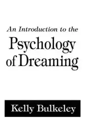 An Introduction to the Psychology of Dreaming - Kelly Bulkeley