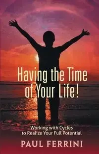 Having the Time of your Life - Paul Ferrini