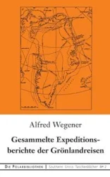 Gesammelte Expeditionsberichte der Grönlandreisen - Alfred Wegener