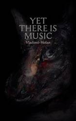 Yet There Is Music - Holan Vladim R.