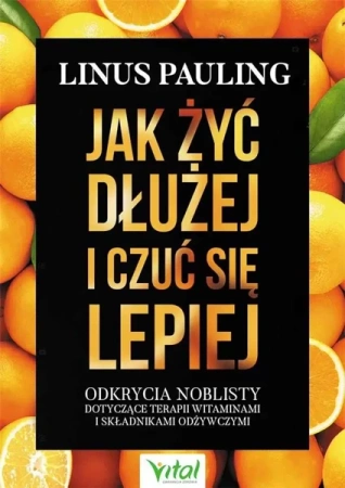 Jak żyć dłużej i czuć się lepiej - Pauling Linus