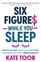 Six Figures While You Sleep - Kate Toon