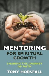 Mentoring for Spiritual Growth - Tony Horsfall