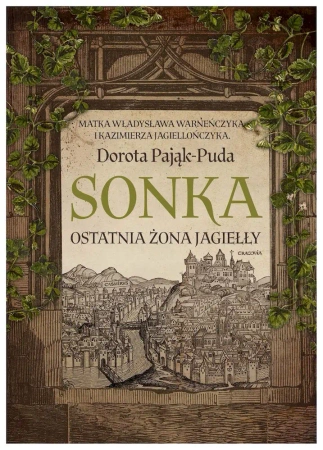 Sonka. Ostatnia żona Jagiełły - Dorota Pająk-Puda
