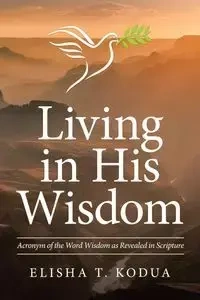 Living in His Wisdom - Elisha T. Kodua