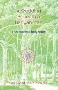A Wedding Beneath a Banyan Tree - Kumar Powell Ganga