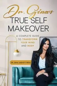 Dr. Gina's True Self Makeover - Gina Midyett