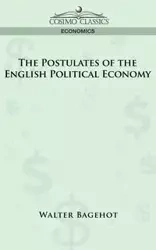 The Postulates of the English Political Economy - Walter Bagehot